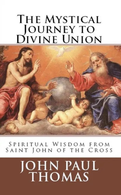 Mystical Journey to Divine Union: Spiritual Wisdom from Saint John of the Cross