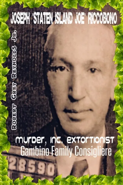 Joseph "Staten Island Joe" Riccobono Murder, Inc. Extortionist-Gambino Family Consigliere