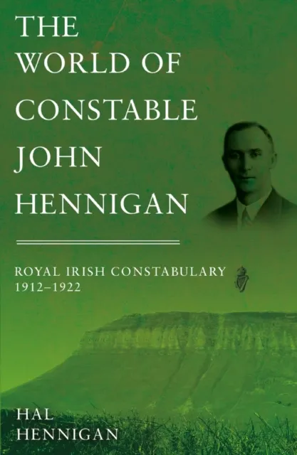 World of Constable John Hennigan, Royal Irish Constabulary 1912 - 1922