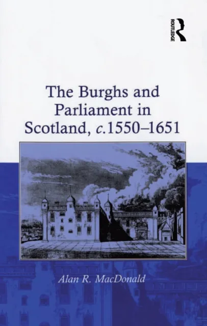 Burghs and Parliament in Scotland, c. 1550-1651