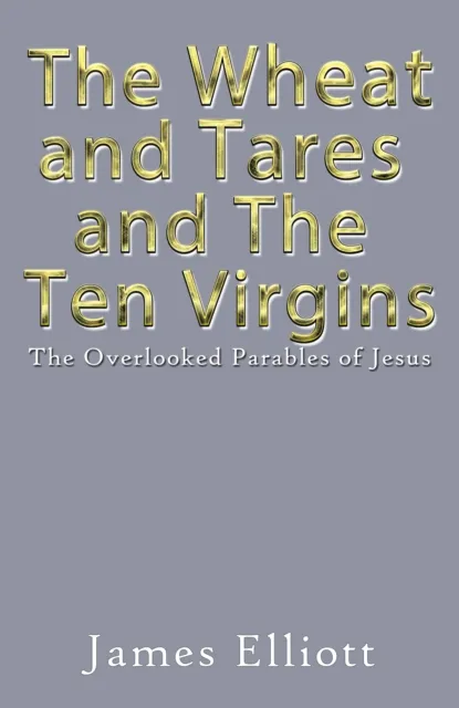 Wheat and Tares and the Ten Virgins