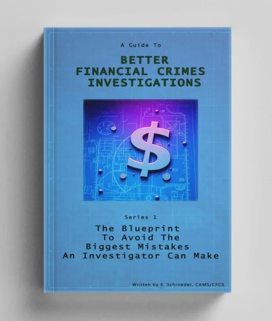 Better Financial Crimes Investigations: The BluePrint to avoid the biggest mistakes an investigator can make