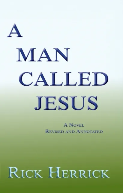 Man Called Jesus, A Novel, Revised and Annotated
