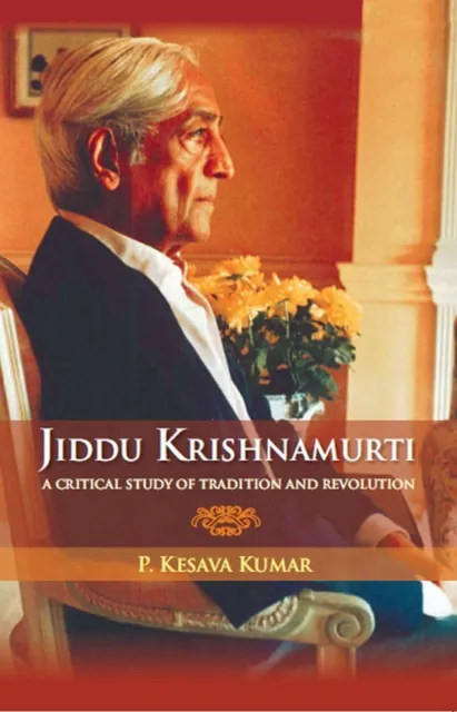 Jiddu Krishnamurti : A Critical Study of Tradition and Revolution