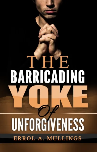 Barricading Yoke Of Unforgiveness