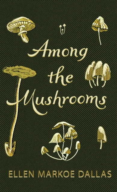 Among the Mushrooms; A Beginners Guide