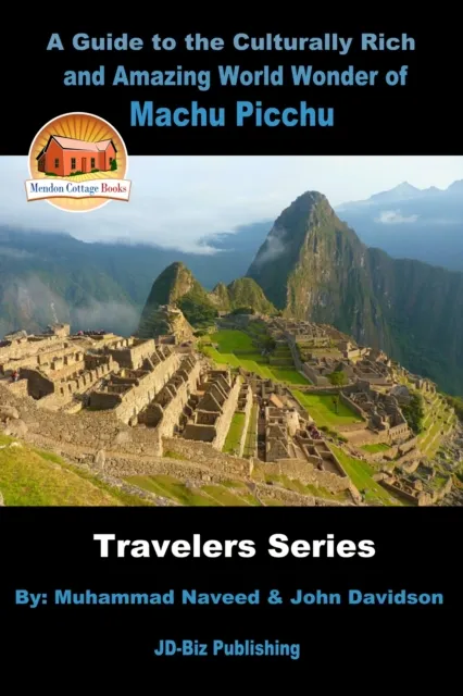 Guide to the Culturally Rich and Amazing World Wonder of Machu Picchu