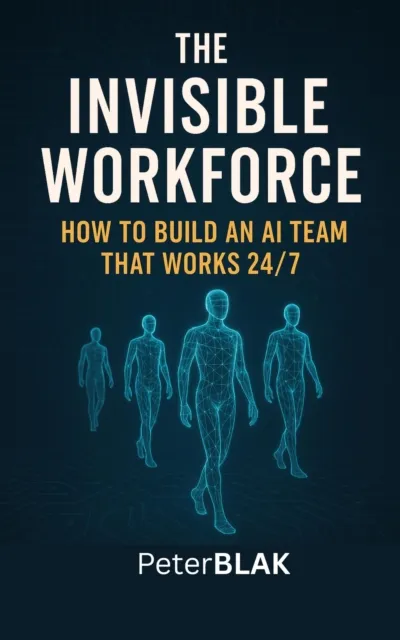 Invisible Workforce; How to Build an AI Team That Works 24/7