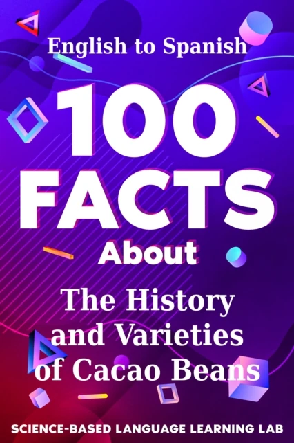 100 Facts About The History and Varieties of Cacao Beans