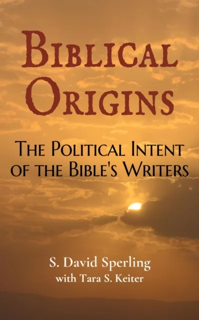 Biblical Origins: The Political Intent of the Bible's Writers