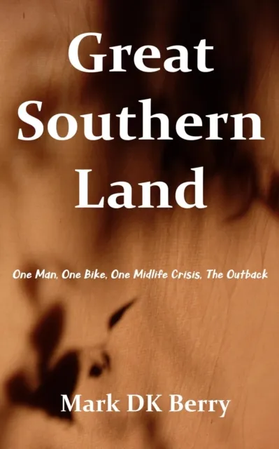 Great Southern Land: One Man, One Bicycle, One Midlife Crisis, The Outback