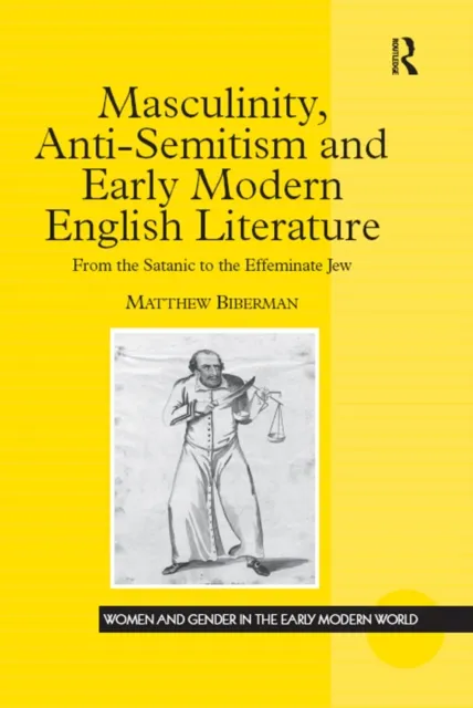 Masculinity, Anti-Semitism and Early Modern English Literature