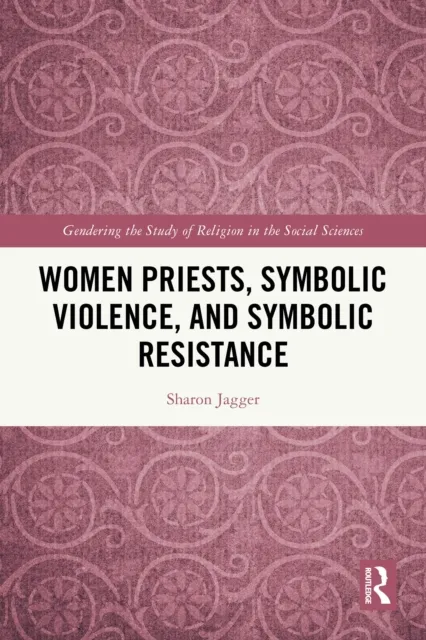 Women Priests, Symbolic Violence, and Symbolic Resistance