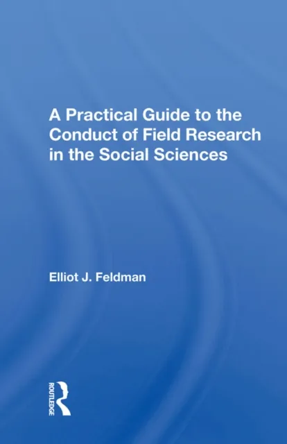 Practical Guide To The Conduct Of Field Research In The Social Sciences