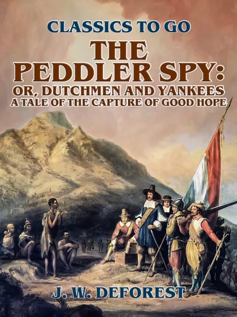 Peddler Spy; or, Dutchmen and Yankees A Tale of the Capture of Good Hope