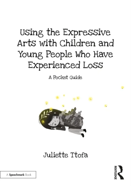 Using the Expressive Arts with Children and Young People Who Have Experienced Loss