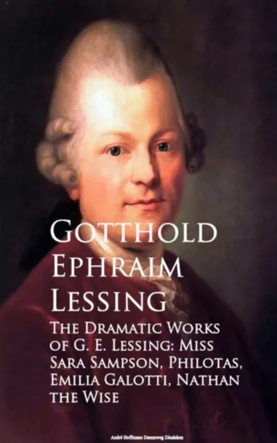 Dramatic Works of G. E. Lessing: Miss Sara Sotti, Nathan the Wise
