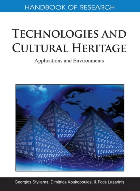 Handbook of Research on Technologies and Cultural Heritage: Applications and Environments