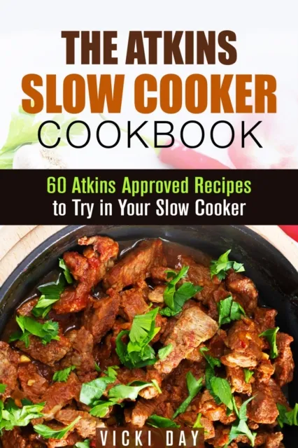 Atkins Slow Cooker Cookbook: 60 Atkins-Approved Recipes to Try in Your Slow Cooker