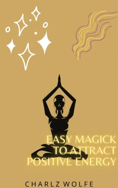 Easy Magick to Attract Positive Energy