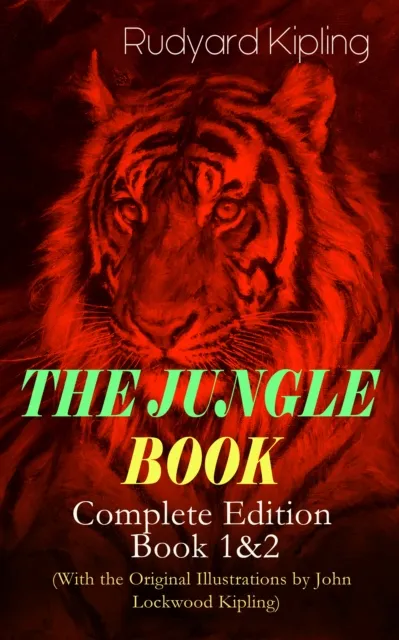THE JUNGLE BOOK - Complete Edition: Book 1&2 (With the Original Illustrations by John Lockwood Kipling)