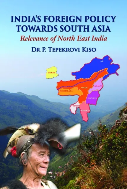 India's Foreign Policy Towards South Asia Relevance of North East India