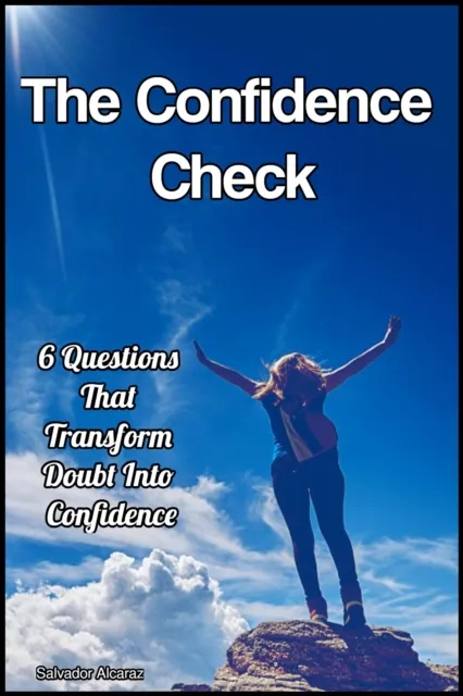 Confidence Check:  6 Questions That Transform Doubt Into Confidence