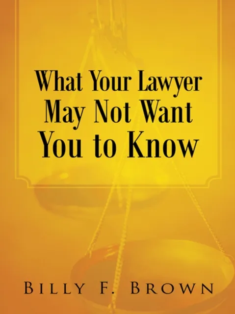 What Your Lawyer May Not Want You to Know