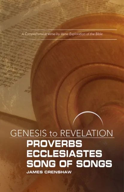 Genesis to Revelation: Proverbs, Ecclesiastes, Song of Songs Participant Book