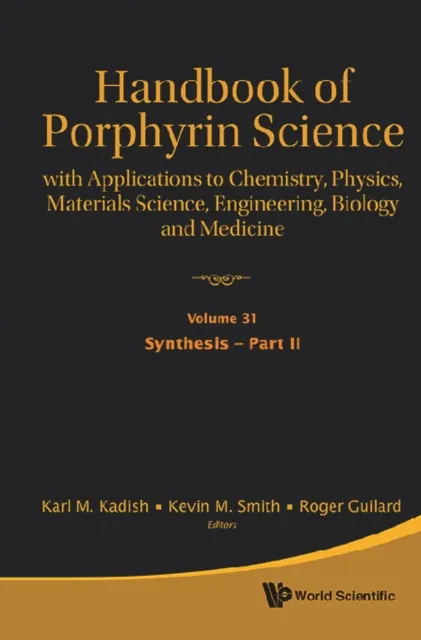 Handbook Of Porphyrin Science: With Applications To Chemistry, Physics, Materials Science, Engineering, Biology And Medicine (Volumes 31-35)