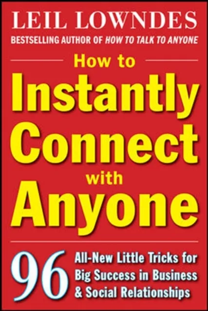 How to Instantly Connect with Anyone: 96 All-New Little Tricks for Big Success in Relationships