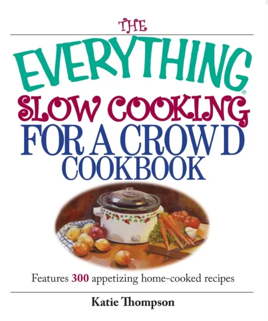 Everything Slow Cooking For A Crowd Cookbook