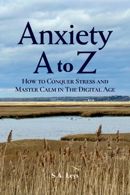 Anxiety A to Z: How to Conquer Stress and Master Calm in the Digital Age