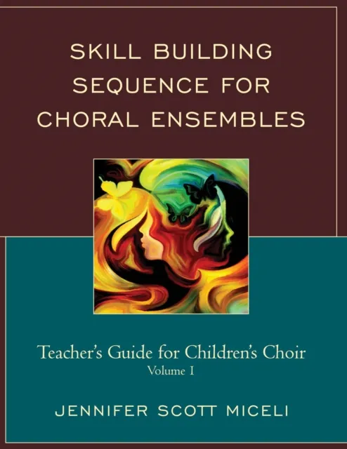 Skill Building Sequence for Choral Ensembles: Teacher's Guide for Children's Choir