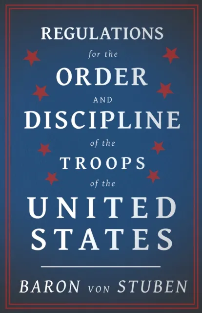 Regulations for the Order and Discipline of the Troops of the United States