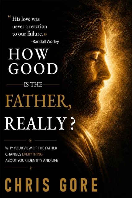 HOW GOOD IS THE FATHER, REALLY?