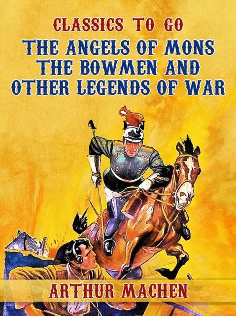 Angels of Mons: The Bowmen and Other Legends of War