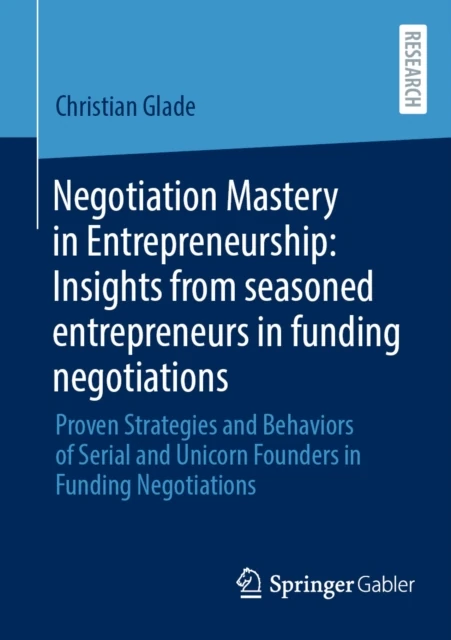 Negotiation Mastery in Entrepreneurship: Insights from seasoned entrepreneurs in funding negotiations