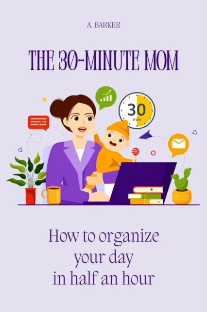 30-Minute Mom: How to Organize Your Day in Half an Hour