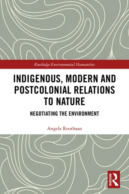 Indigenous, Modern and Postcolonial Relations to Nature