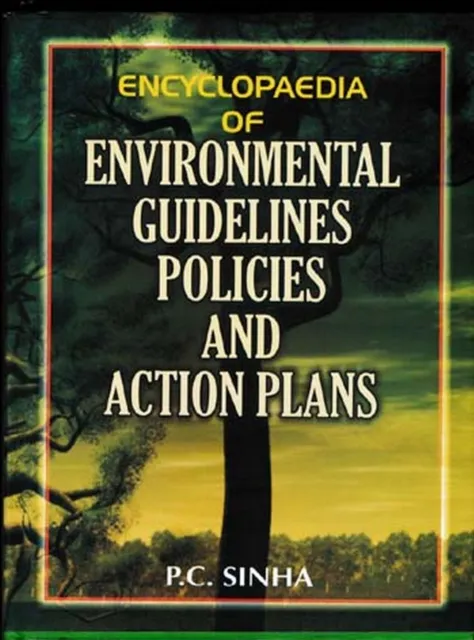 Encyclopaedia Of Environmental Guidelines, Policies And Action Plans (Atmospheric Pollution, Acid Rain, Global Warming, Ozone Depletion And Climate Change Policies, Action Plans & Guidelines And Environment Related Public Liability And Insurance Guidelines)