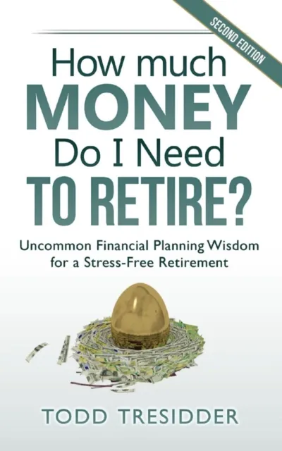 How Much Money Do I Need to Retire?: Uncommon Financial Planning Wisdom for a Stress-Free Retirement
