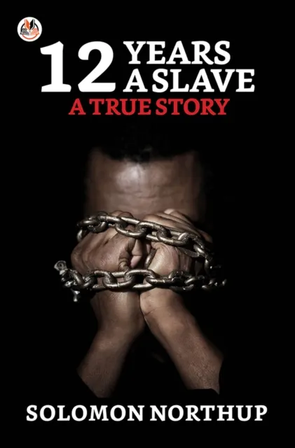12 Years A Slave: A True Story