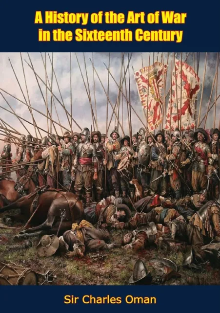 History of the Art of War in the Sixteenth Century