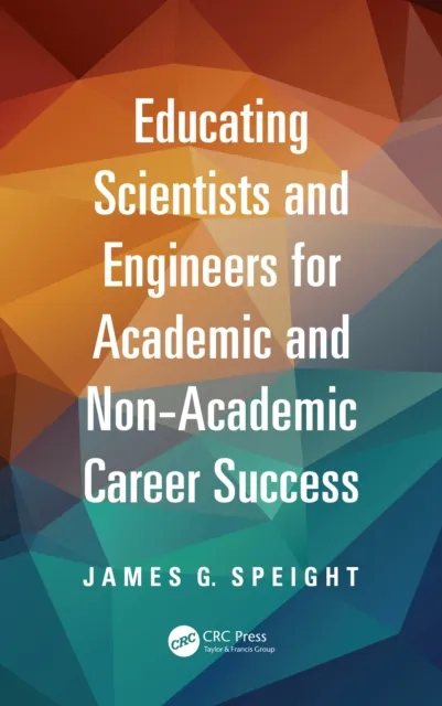 Educating Scientists and Engineers for Academic and Non-Academic Career Success