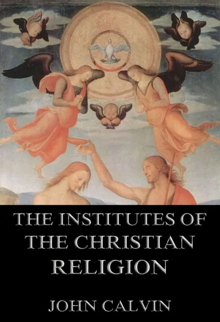 Institutes Of The Christian Religion