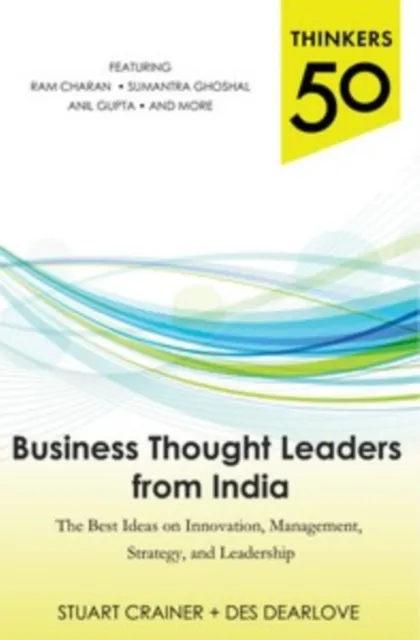 Thinkers 50: Business Thought Leaders from India: The Best Ideas on Innovation, Management, Strategy, and Leadership