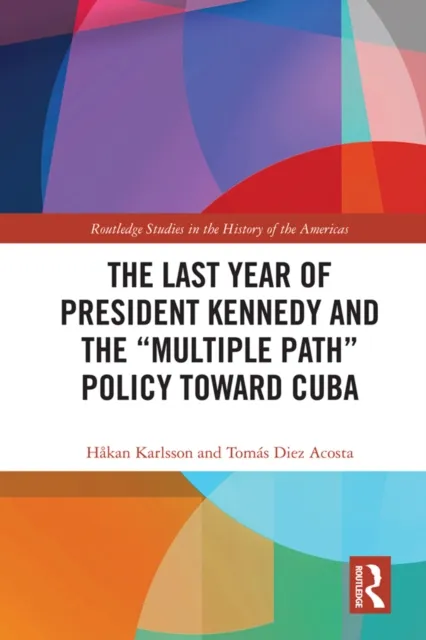 Last Year of President Kennedy and the "Multiple Path" Policy Toward Cuba