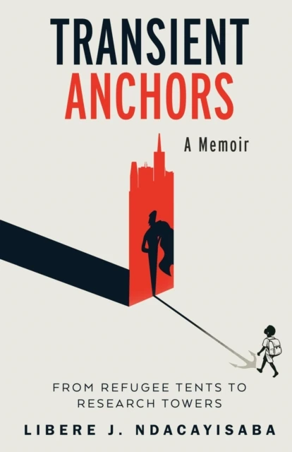 Transient Anchors: From Refugee Tents to Research Towers: A Memoir