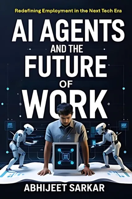AI Agents and the Future of Work: Redefining Employment in the Next Tech Era